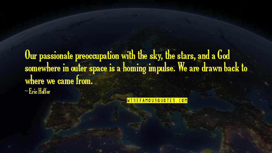 Montecchia Arancio Quotes By Eric Hoffer: Our passionate preoccupation with the sky, the stars,