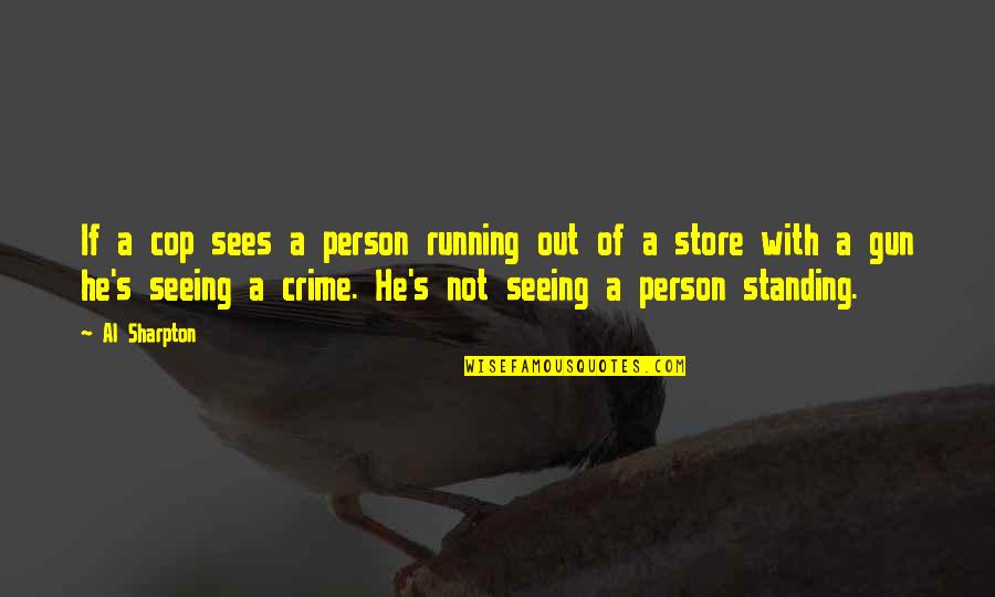 Montecillo Winery Quotes By Al Sharpton: If a cop sees a person running out