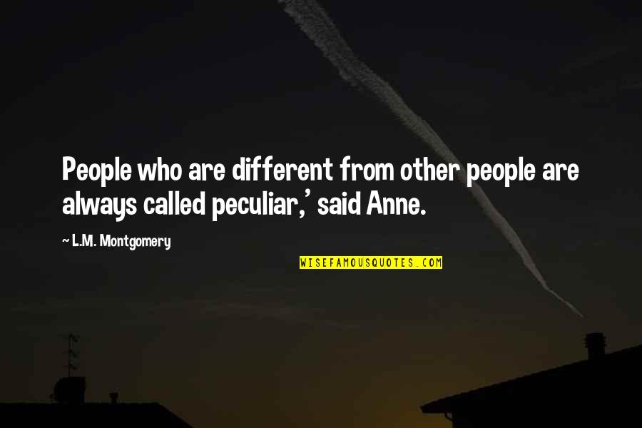 Montecillo Winery Quotes By L.M. Montgomery: People who are different from other people are