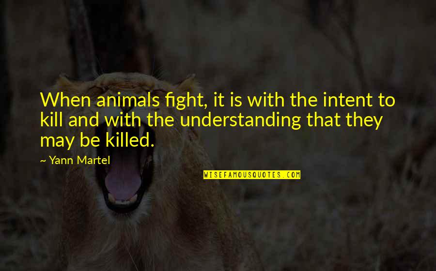 Montedoro Espresso Quotes By Yann Martel: When animals fight, it is with the intent Montedoro Espresso Quotes By Yann Martel: When animals fight, it is with the intent