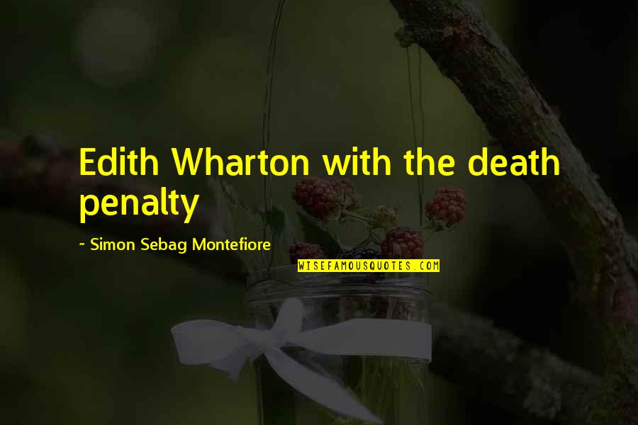 Montefiore Quotes By Simon Sebag Montefiore: Edith Wharton with the death penalty