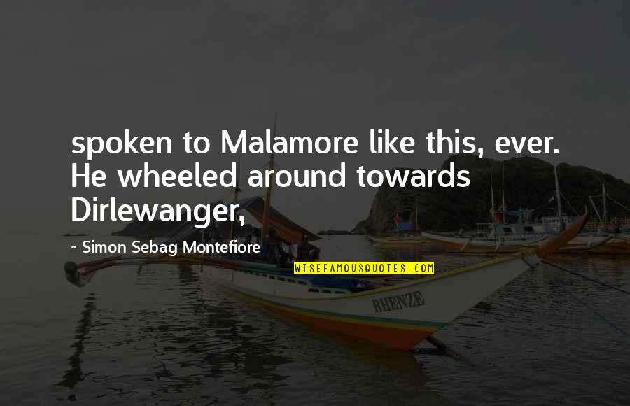 Montefiore's Quotes By Simon Sebag Montefiore: spoken to Malamore like this, ever. He wheeled