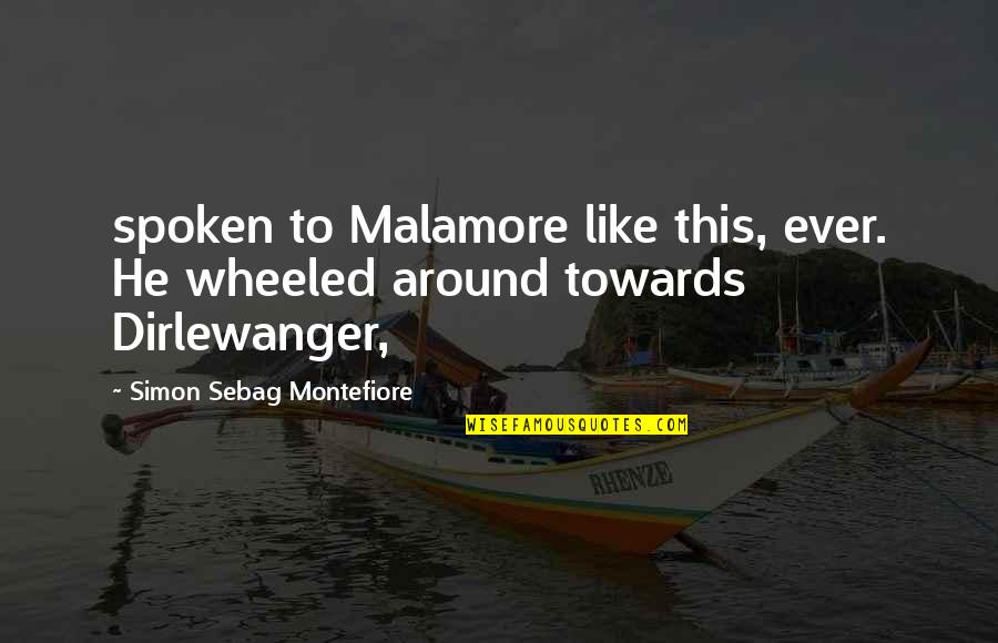 Montefiore's Quotes By Simon Sebag Montefiore: spoken to Malamore like this, ever. He wheeled Montefiore's Quotes By Simon Sebag Montefiore: spoken to Malamore like this, ever. He wheeled