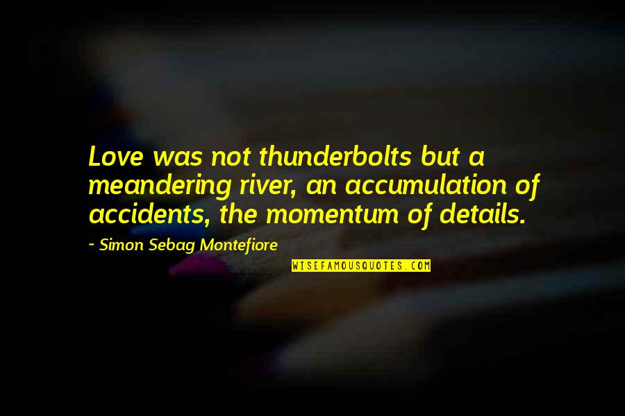 Montefiore's Quotes By Simon Sebag Montefiore: Love was not thunderbolts but a meandering river,