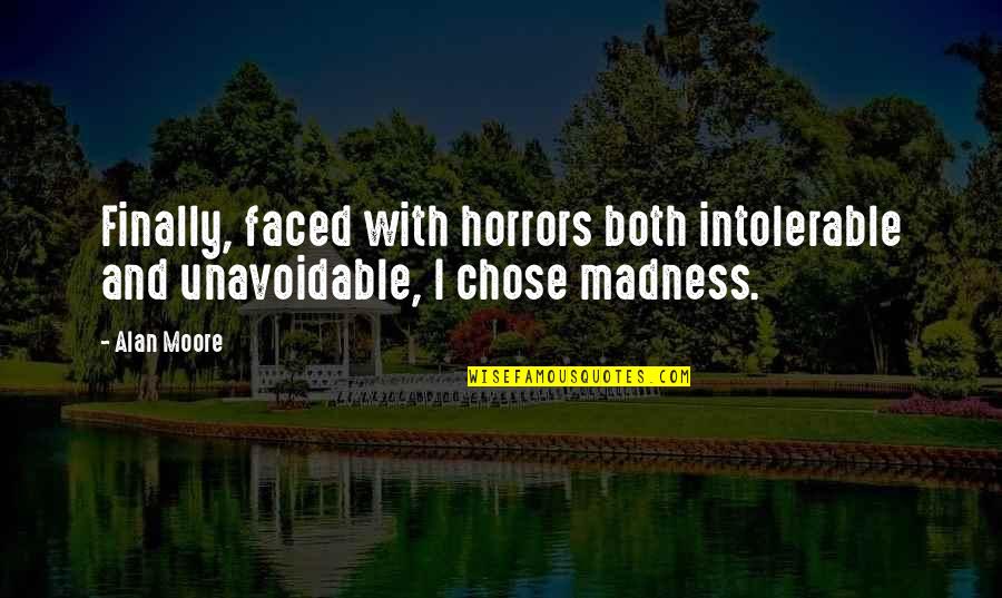 Montefusco Cycling Quotes By Alan Moore: Finally, faced with horrors both intolerable and unavoidable,