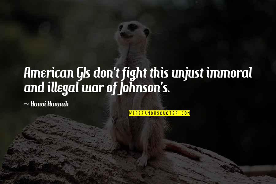 Montego Quotes By Hanoi Hannah: American GIs don't fight this unjust immoral and