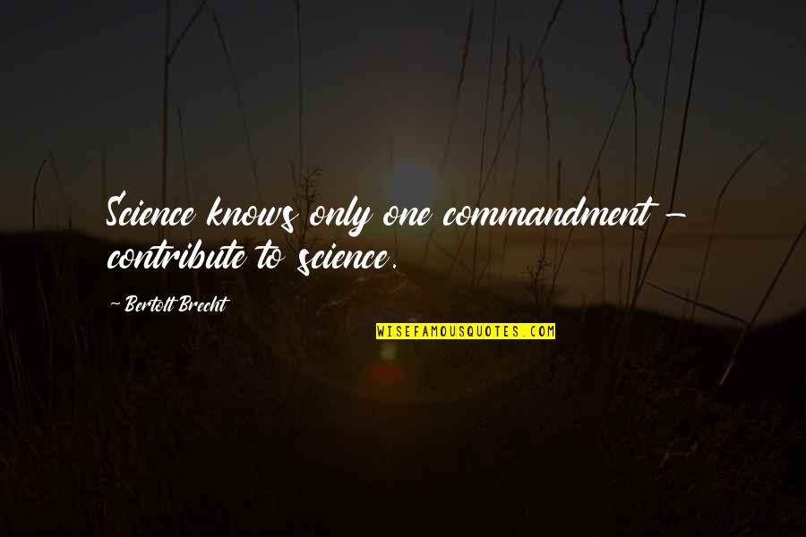 Montehermoso Quotes By Bertolt Brecht: Science knows only one commandment - contribute to Montehermoso Quotes By Bertolt Brecht: Science knows only one commandment - contribute to