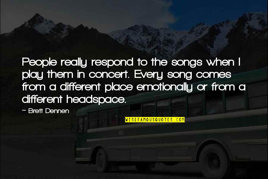 Monteil Hydro Quotes By Brett Dennen: People really respond to the songs when I