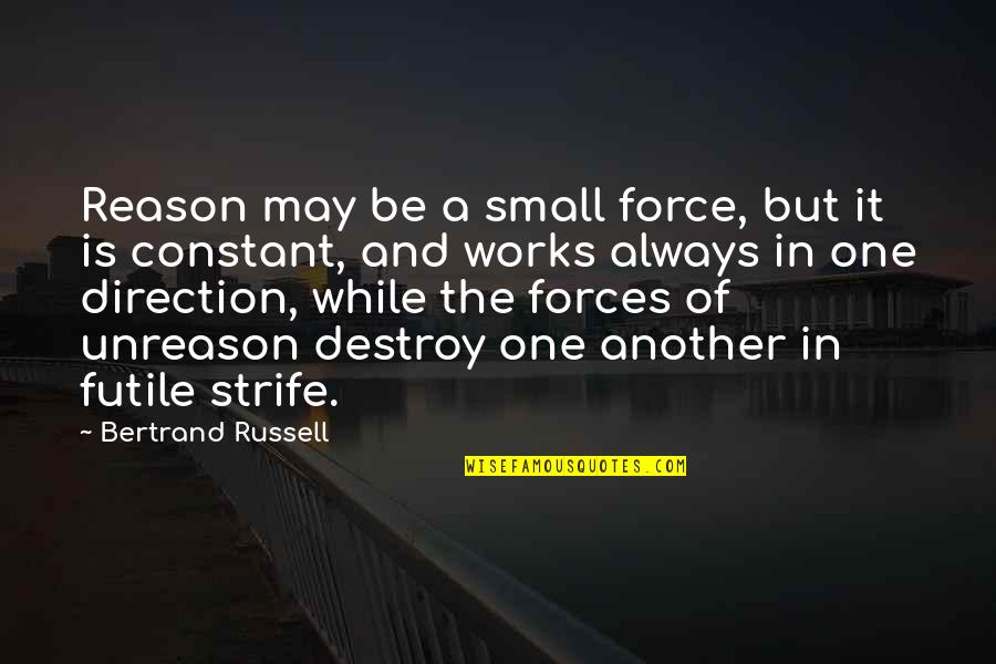 Monteilhet Quotes By Bertrand Russell: Reason may be a small force, but it