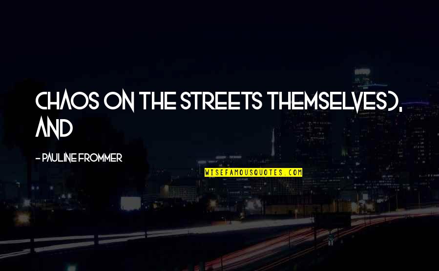 Monteillet Quotes By Pauline Frommer: chaos on the streets themselves), and Monteillet Quotes By Pauline Frommer: chaos on the streets themselves), and