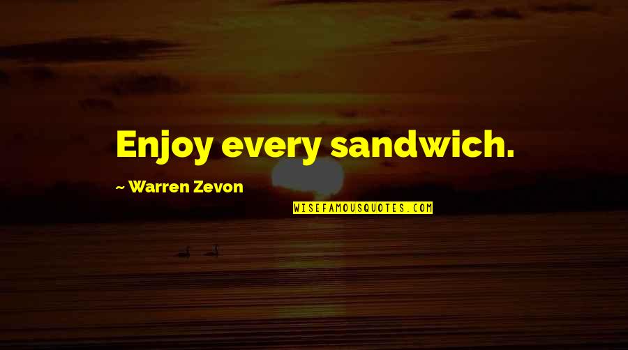 Monteillet Quotes By Warren Zevon: Enjoy every sandwich.