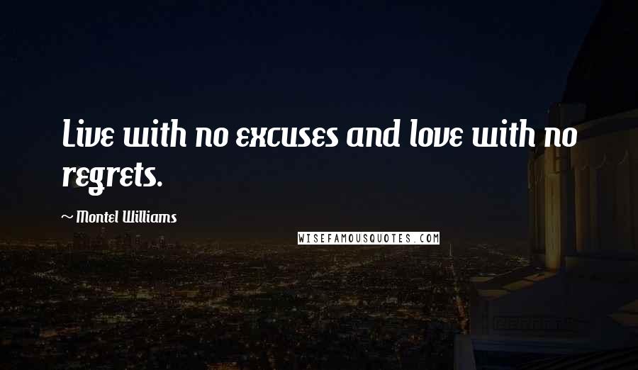 Montel Williams quotes: Live with no excuses and love with no regrets.