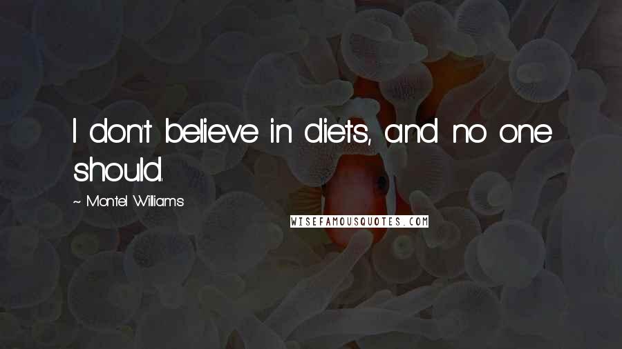 Montel Williams quotes: I don't believe in diets, and no one should.