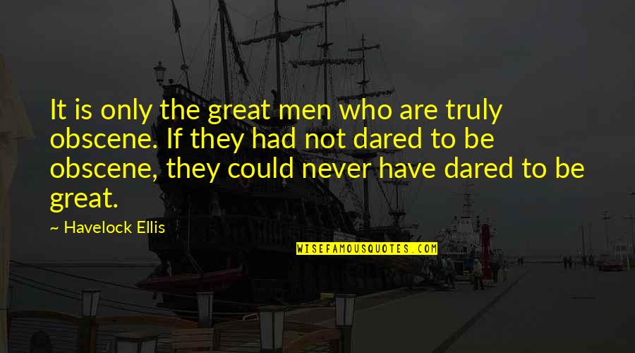 Montella Dumpster Quotes By Havelock Ellis: It is only the great men who are Montella Dumpster Quotes By Havelock Ellis: It is only the great men who are
