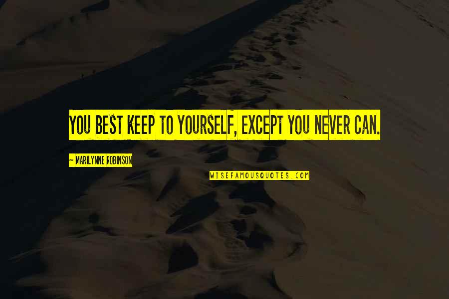 Montellas Pub Quotes By Marilynne Robinson: You best keep to yourself, except you never