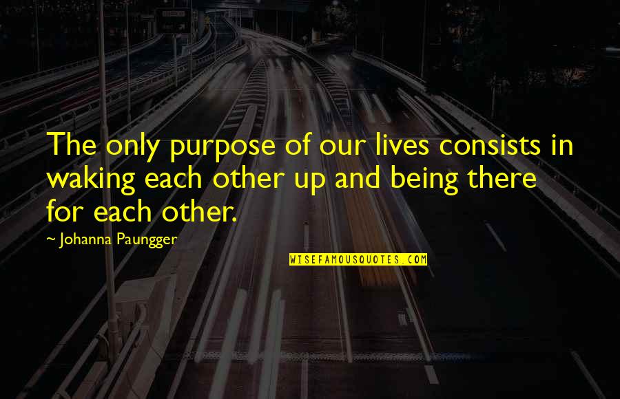 Montemayors Quotes By Johanna Paungger: The only purpose of our lives consists in