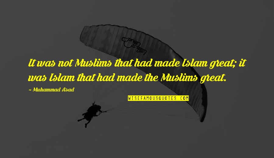 Montenay Power Quotes By Muhammad Asad: It was not Muslims that had made Islam
