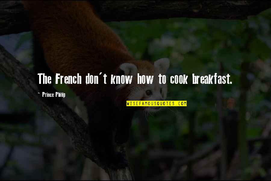 Montendre 17 Quotes By Prince Philip: The French don't know how to cook breakfast.