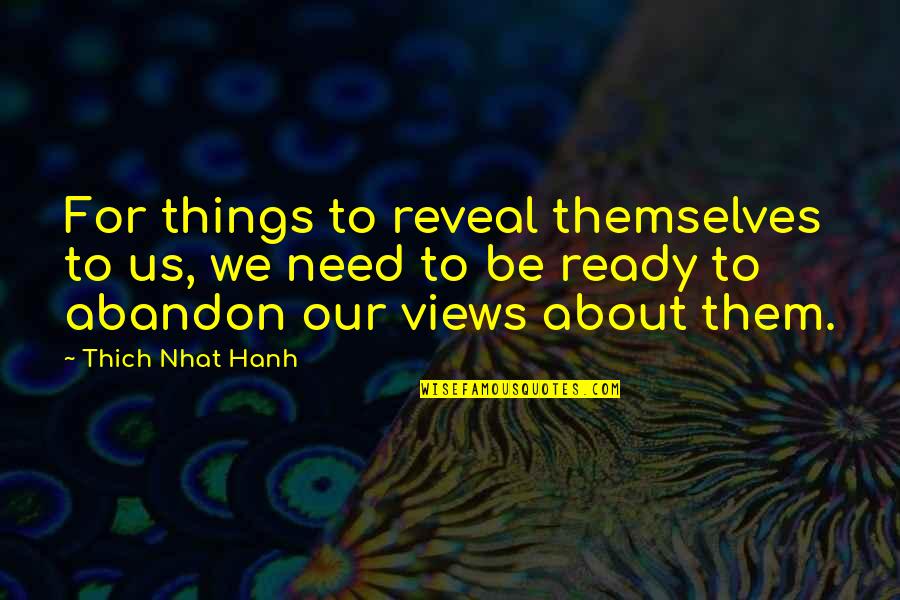 Montenegro's Quotes By Thich Nhat Hanh: For things to reveal themselves to us, we