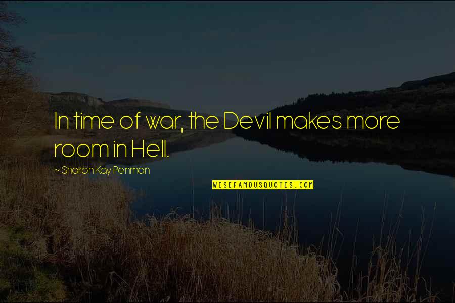 Montentery Quotes By Sharon Kay Penman: In time of war, the Devil makes more