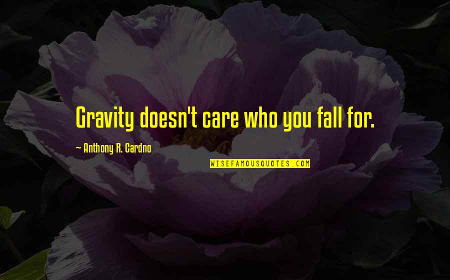 Monteras Clothing Quotes By Anthony R. Cardno: Gravity doesn't care who you fall for.