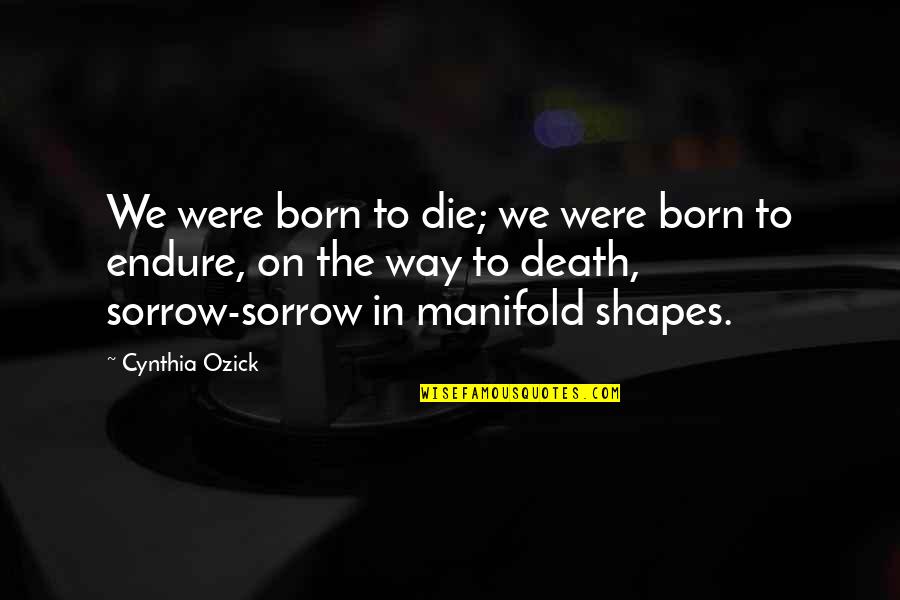 Monterey Pop Quotes By Cynthia Ozick: We were born to die; we were born Monterey Pop Quotes By Cynthia Ozick: We were born to die; we were born