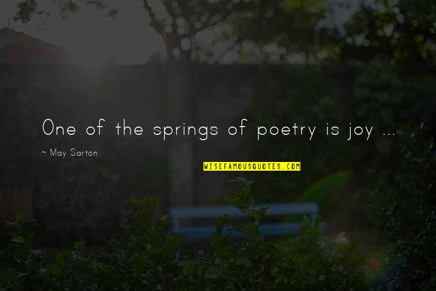 Monteron Quotes By May Sarton: One of the springs of poetry is joy