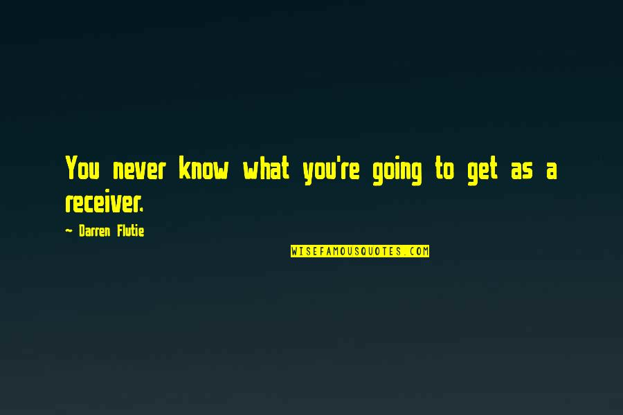 Monterone Quotes By Darren Flutie: You never know what you're going to get Monterone Quotes By Darren Flutie: You never know what you're going to get
