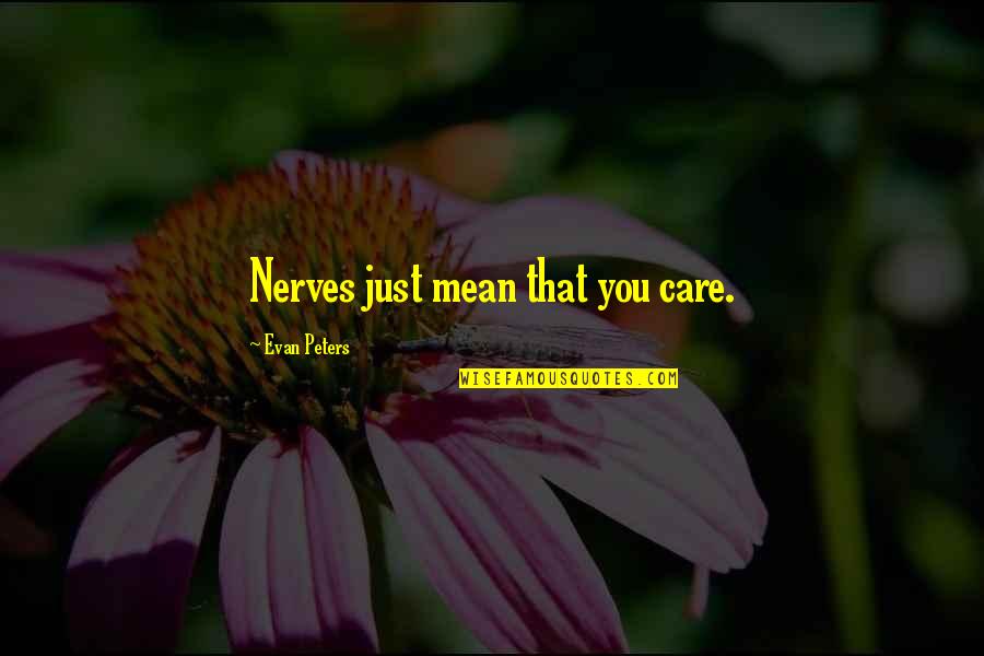 Monterone Quotes By Evan Peters: Nerves just mean that you care. Monterone Quotes By Evan Peters: Nerves just mean that you care.