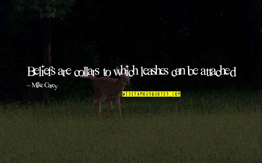 Monterone Quotes By Mike Carey: Beliefs are collars to which leashes can be Monterone Quotes By Mike Carey: Beliefs are collars to which leashes can be