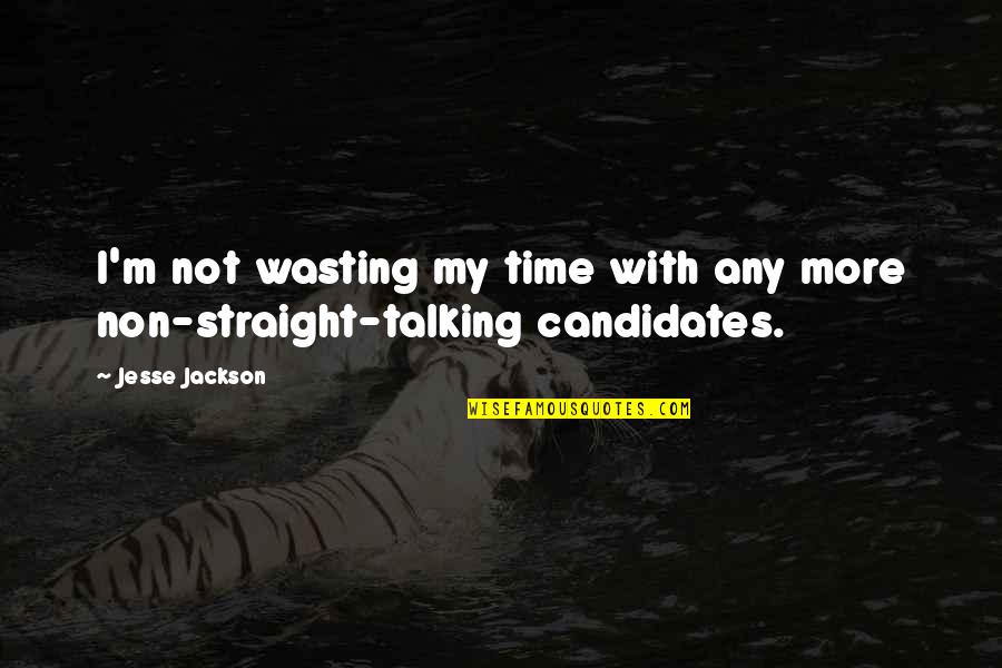 Monterono Quotes By Jesse Jackson: I'm not wasting my time with any more