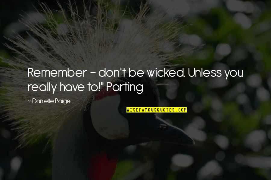 Monterossos Italian Quotes By Danielle Paige: Remember - don't be wicked. Unless you really