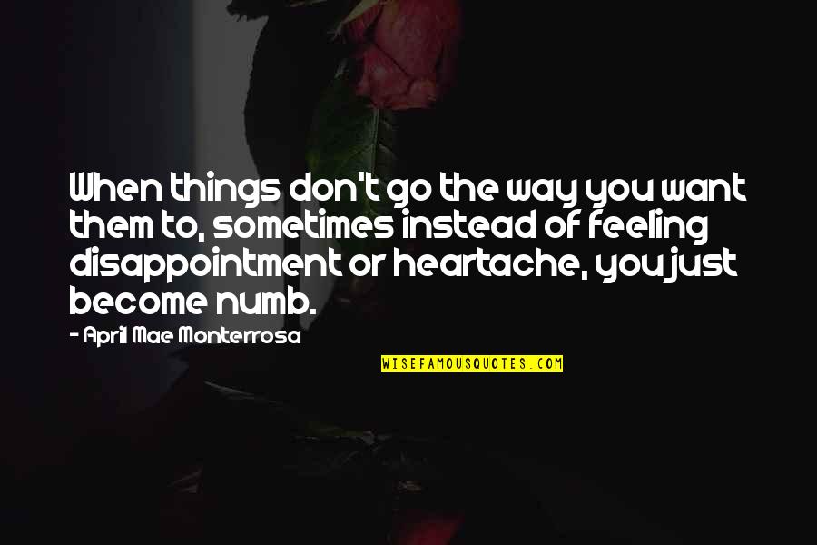 Monterrosa Quotes By April Mae Monterrosa: When things don't go the way you want Monterrosa Quotes By April Mae Monterrosa: When things don't go the way you want