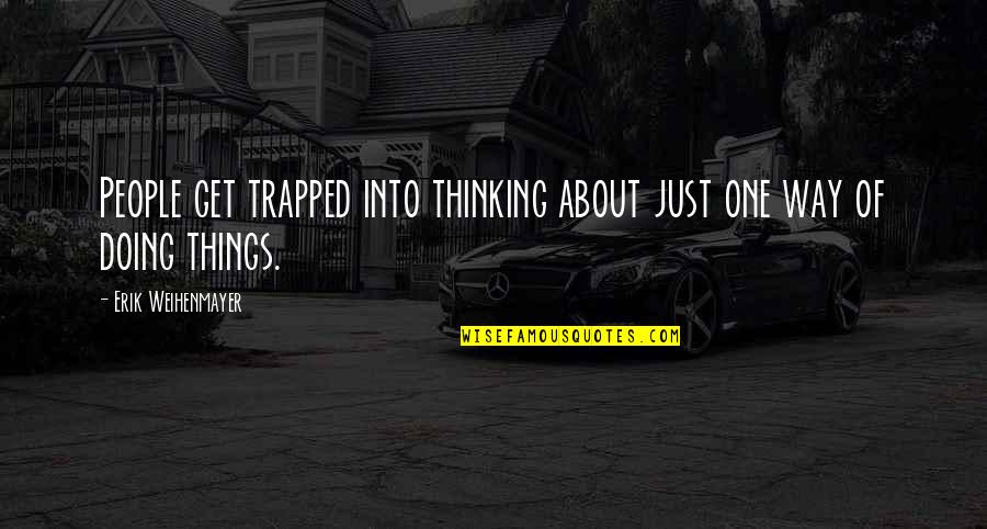 Monterroso Augusto Quotes By Erik Weihenmayer: People get trapped into thinking about just one Monterroso Augusto Quotes By Erik Weihenmayer: People get trapped into thinking about just one