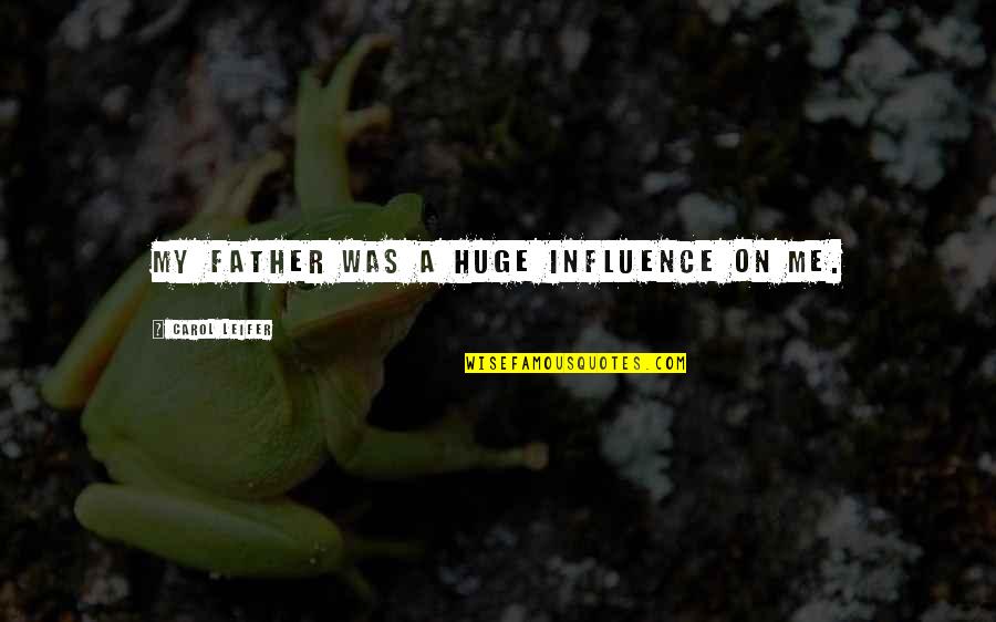 Monterrubio Magdalena Quotes By Carol Leifer: My father was a huge influence on me. Monterrubio Magdalena Quotes By Carol Leifer: My father was a huge influence on me.