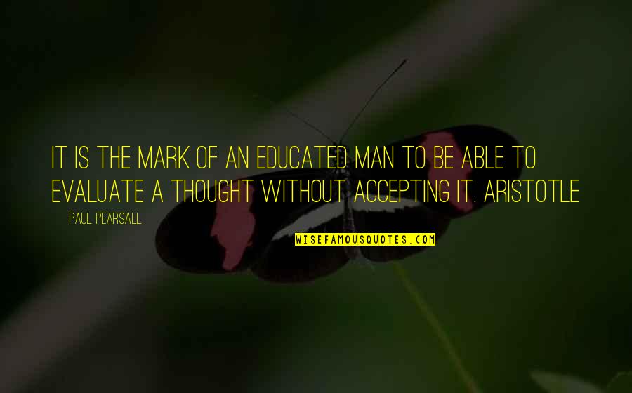 Monterrubio Photography Quotes By Paul Pearsall: It is the mark of an educated man Monterrubio Photography Quotes By Paul Pearsall: It is the mark of an educated man