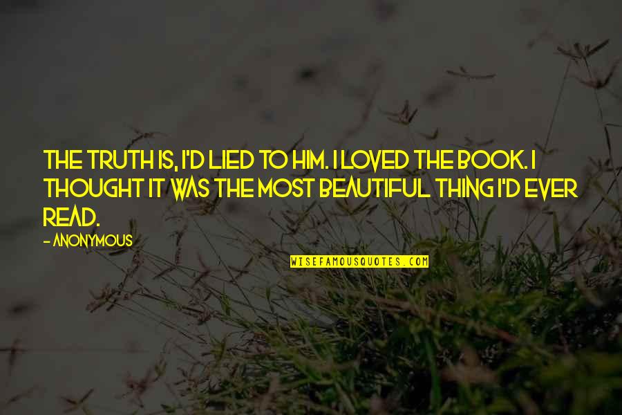 Montesquieus Achievements Quotes By Anonymous: The truth is, I'd lied to him. I