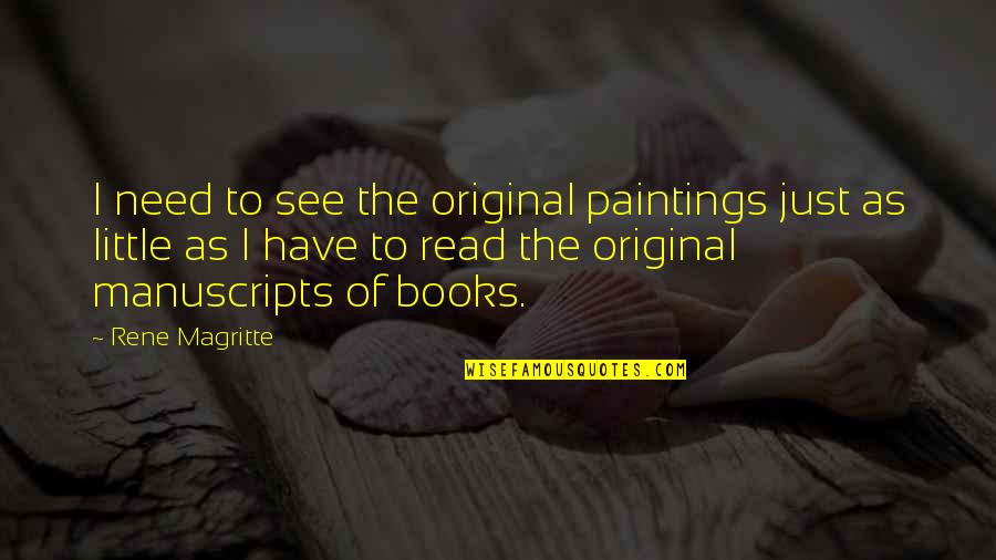 Montesquieus Achievements Quotes By Rene Magritte: I need to see the original paintings just Montesquieus Achievements Quotes By Rene Magritte: I need to see the original paintings just