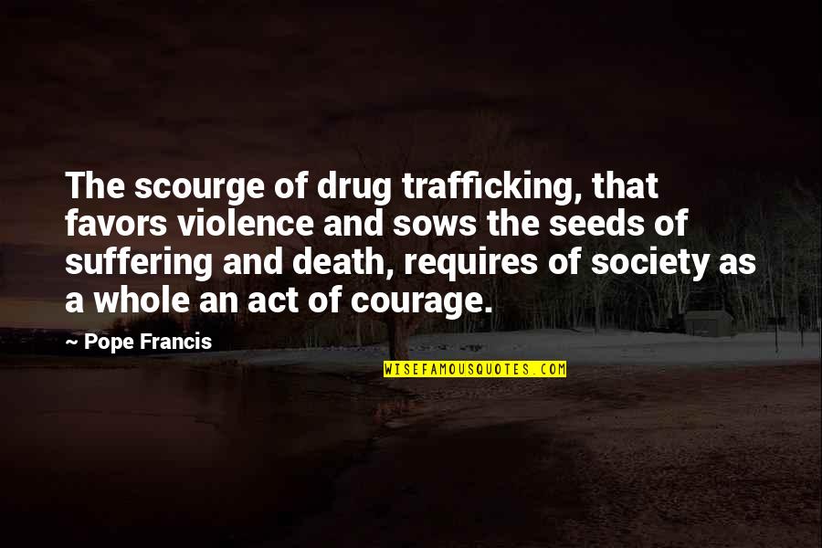 Montesquieus Ideas Quotes By Pope Francis: The scourge of drug trafficking, that favors violence Montesquieus Ideas Quotes By Pope Francis: The scourge of drug trafficking, that favors violence