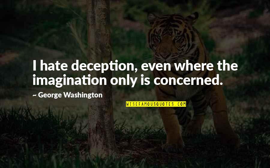 Montessa Portland Quotes By George Washington: I hate deception, even where the imagination only