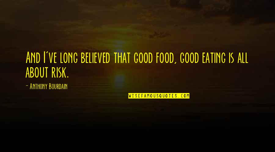 Montessa San Marcos Quotes By Anthony Bourdain: And I've long believed that good food, good Montessa San Marcos Quotes By Anthony Bourdain: And I've long believed that good food, good
