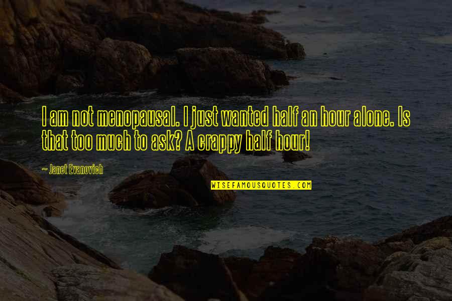 Montessori Geometry Quotes By Janet Evanovich: I am not menopausal. I just wanted half