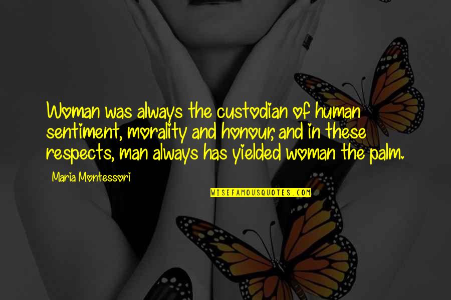 Montessori Quotes By Maria Montessori: Woman was always the custodian of human sentiment,