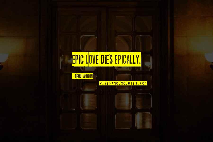 Montessori Sensorial Materials Quotes By Brodi Ashton: Epic love dies epically.