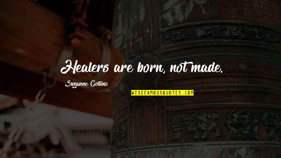 Montet Designs Quotes By Suzanne Collins: Healers are born, not made.