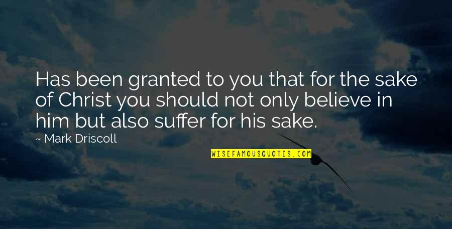 Monteyne Eline Quotes By Mark Driscoll: Has been granted to you that for the Monteyne Eline Quotes By Mark Driscoll: Has been granted to you that for the