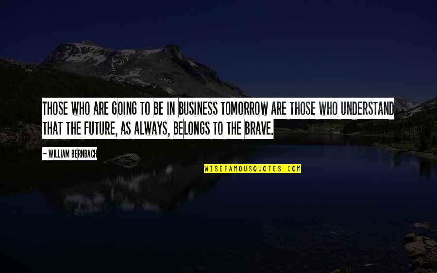 Montez Sweat Quote Quotes By William Bernbach: Those who are going to be in business Montez Sweat Quote Quotes By William Bernbach: Those who are going to be in business
