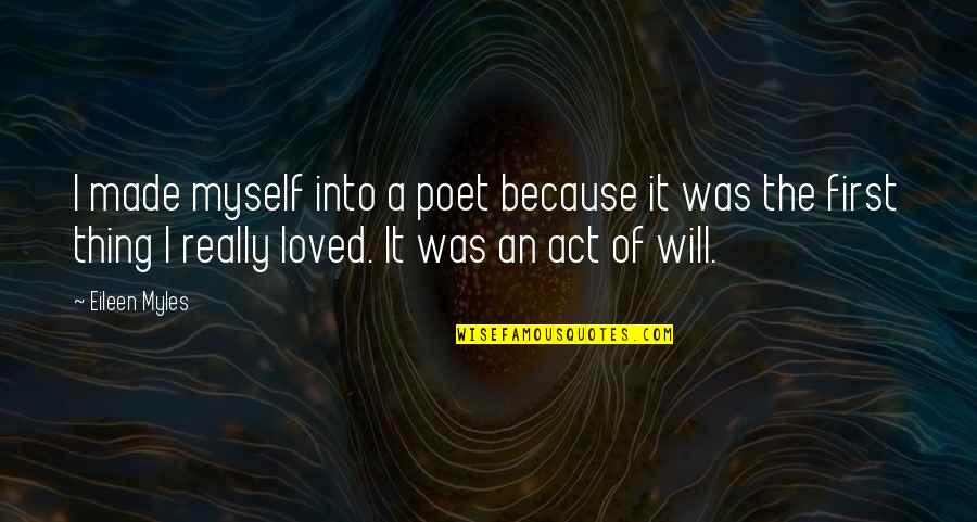 Montez Sweat Quotes By Eileen Myles: I made myself into a poet because it Montez Sweat Quotes By Eileen Myles: I made myself into a poet because it