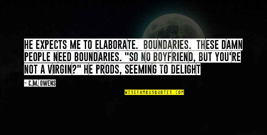 Montezuma Ii Quotes By C.M. Owens: he expects me to elaborate. Boundaries. These damn