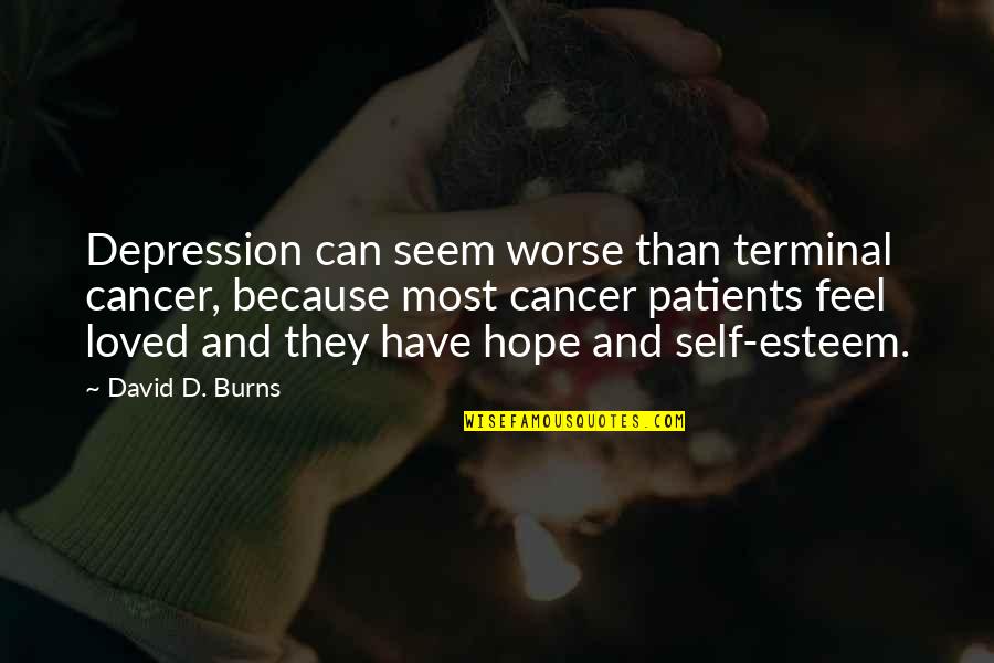 Montezuma Monroe Quotes By David D. Burns: Depression can seem worse than terminal cancer, because Montezuma Monroe Quotes By David D. Burns: Depression can seem worse than terminal cancer, because